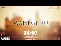 Dunki Waheguru Audio Shah Rukh Khan Rajkumar Hirani Taapsee Sheykhar Ravjiani Ajay Bijli