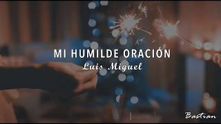 Luis Miguel - Mi Humilde Oración (Letra) ♡