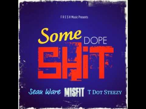 F.R.E.S.H. Music - Some Dope Shit (Sean Ware, Misfit, & T Dot Steezy)
