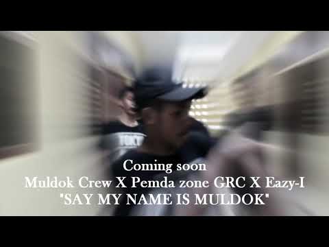 Coming soon  ( Say My name " is Muldok " )       Muldok Crew X Pemda Zone Grc X Eazy-I