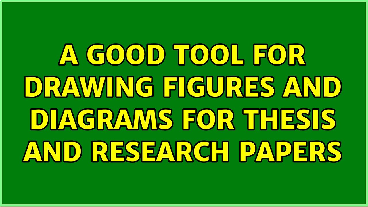 a good tool for drawing figures and diagrams for thesis and research papers (3 Solutions!!)