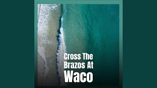 Cross The Brazos At Waco