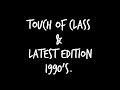TOUCH OF CLASS LATEST EDITION 1990 S