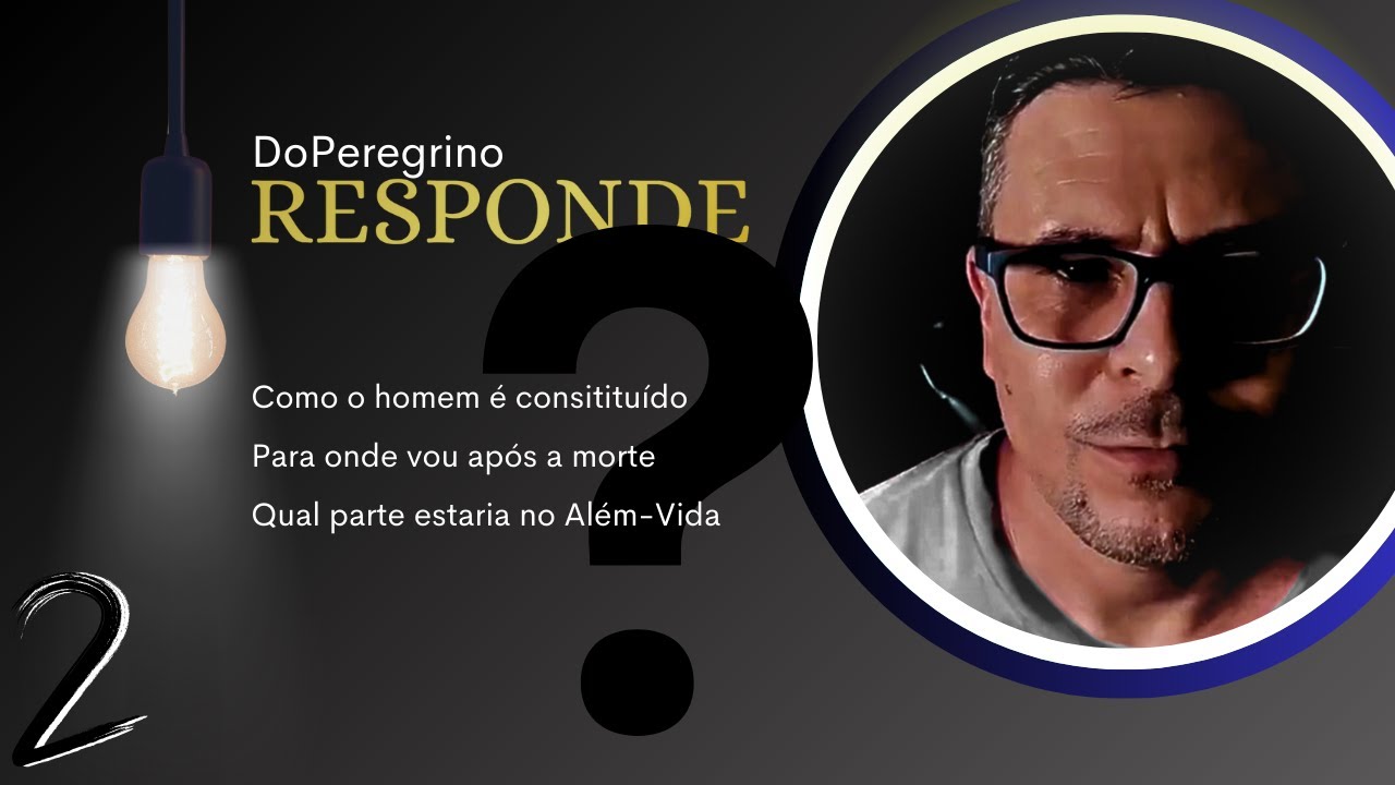 Como é constituído o homem? Para onde irei após a morte? Que parte minha estaria no Além-Vida?
