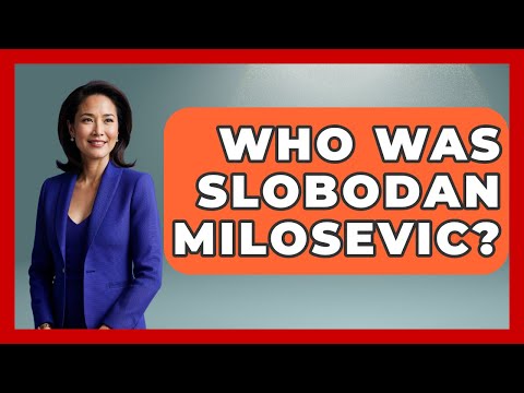 Who Was Slobodan Milosevic? - The Geography Atlas