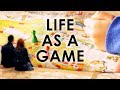 Life As A Game - Thinking Like This Changes Everything