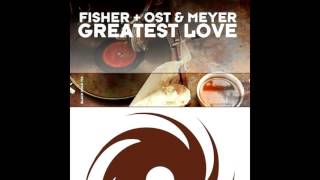Fisher with Ost &amp; Meyer - Greatest Love (Original Mix) OUT NOW