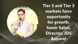 Tier 2 and Tier 3 markets have opportunity for growth: Samir Sahni, Director, JDS Apparel image