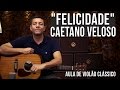 Caetano Veloso - Felicidade (como tocar - aula de violão)