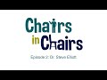 Chairs in Chairs Episode 2 Dr. Steve Elliott