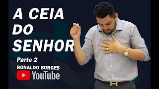 RONALDO BORGES - A CEIA DO SENHOR - Parte 2