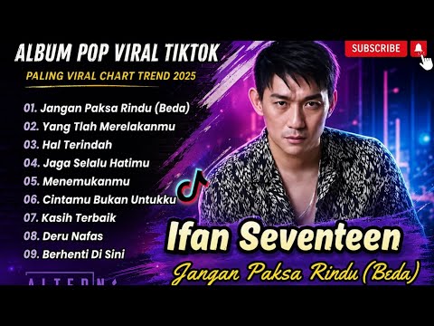Ifan Seventeen - JANGAN PAKSA RINDU - YANG TLAH MERELAKANMU -HAL TERINDAH | LAGU POP TERPOPULER 2026