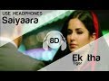 Saiyaara 8D Audio Song Ek Tha Tiger Salman Khan Katrina Kaif Mohit Chauhan