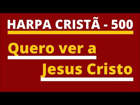 Harpa Cristã - 500 - Quero ver a Jesus Cristo - Levi - (com letra)