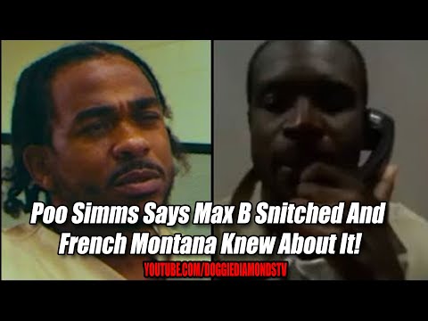 Poo Simms Says Max B Snitched And French Montana Knew About It!