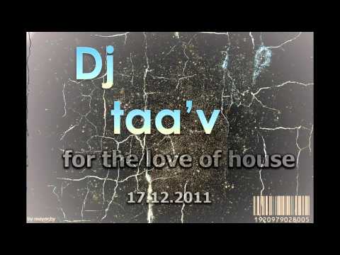 Dj Taa'v - For the love of house mix (17.12.2011)