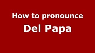 How to pronounce Del Papa