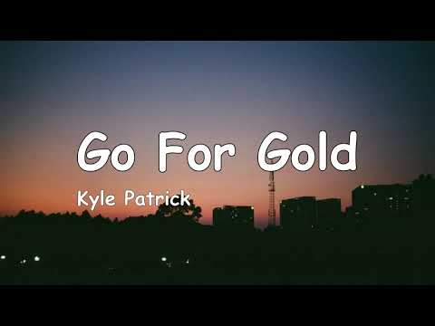 Kyle Patrick - Go For Gold (Lyrics)
