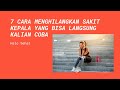 OBAT SAKIT KEPALA 7 CARA MENGHILANGKAN SAKIT KEPALA YANG BISA LANGSUNG KALIAN COBA