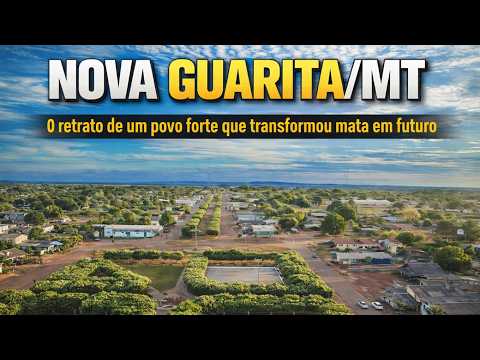 NOVA GUARITA/MT, O retrato de um povo forte que transformou mata em futuro