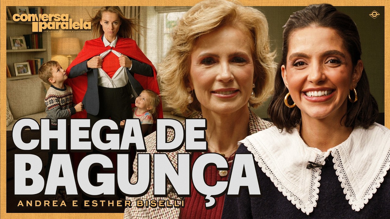 COMO A ORDEM DA CASA MUDA SUA VIDA | Conversa Paralela com Andrea e Esther Biselli