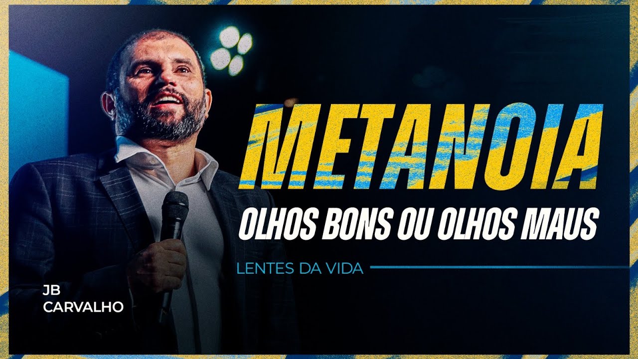 Metanoia, olhos bons ou olhos maus - Lentes da vida | JB Carvalho