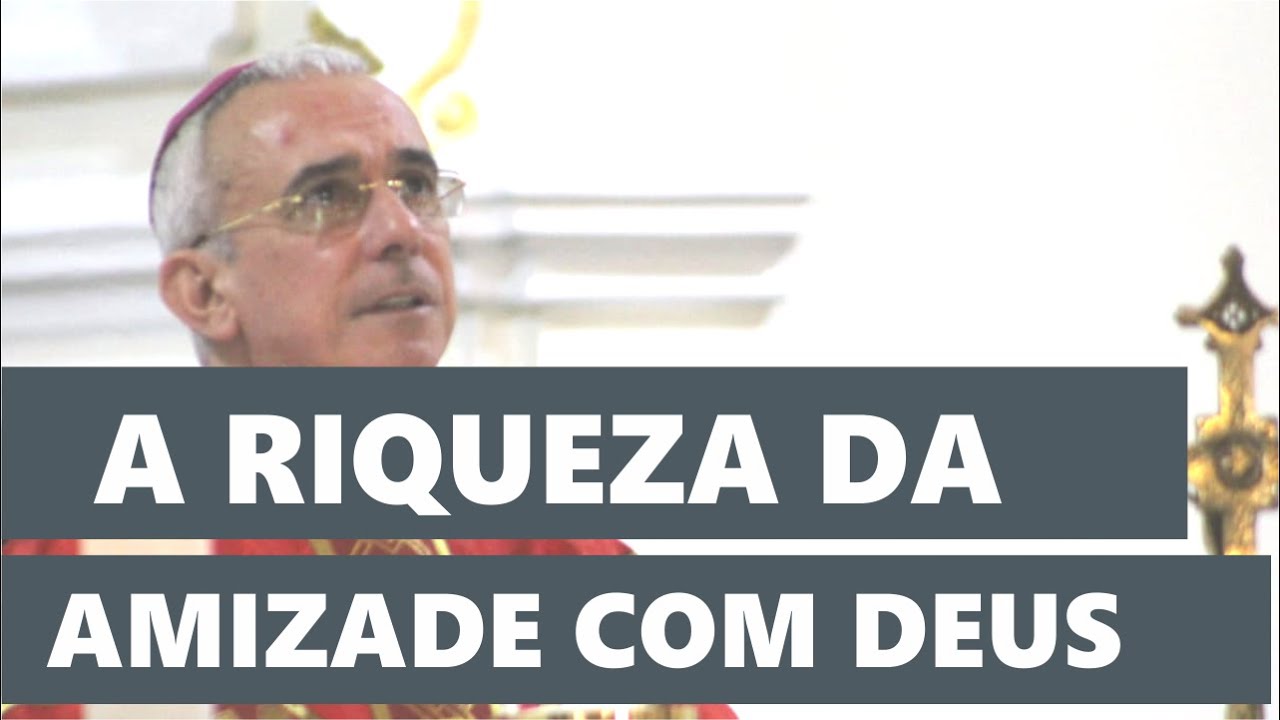 A RIQUEZA DA AMIZADE COM DEUS | Dom Henrique Soares