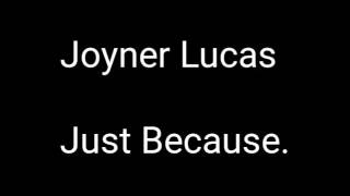 Joyner Lucas (Just Because) lyrics