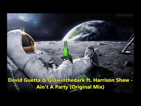 David Guetta & Glowinthedark ft. Harrison Shaw -  Ain't A Party (Original Mix)