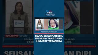 Serahkan Diri ke Polisi Seusai Videonya Viral, Ibu Muda yang Cabuli Anak Kini Jadi Tersangka