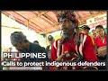 Philippines Indigenous Defenders Call For Protection