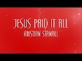 Jesus Paid It All Kristian Stanfill
