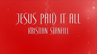 Jesus Paid It All - Kristian Stanfill