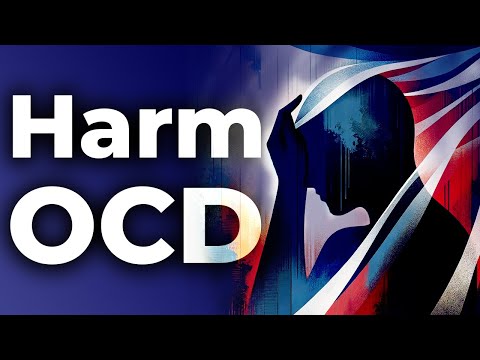 Harm OCD: Facing the Fear of Hurting Others