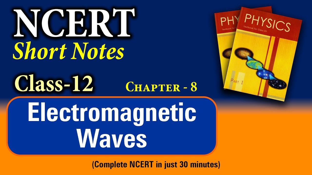 NCERT Short Notes | Class 12 Chapter 8 | Electromagnetic Waves
