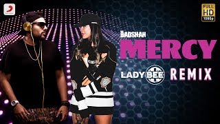 Badshah - Mercy | Lady Bee Remix | Official MERCY Remix 2017 | PARTY ANTHEM