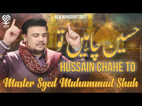 3 Shaban Manqabat 2021 - HUSSAIN CHAHE TO - Syed Mohammad Shah - Manqabat Mola Hussain 2021