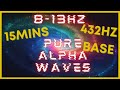 15mins 8-13hz PURE Alpha Waves | 432hz Base | VERY STRONG! | Binaural Beats | Meditation