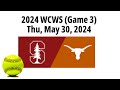 2024 May 30 - Softball - #8 Stanford vs. #1 Texas - 2024 WCWS (Game 3) - 20240530