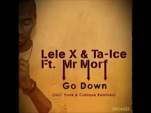 Lele X & Ta Ice feat Mr Morf - Go Down(Original Mix)
