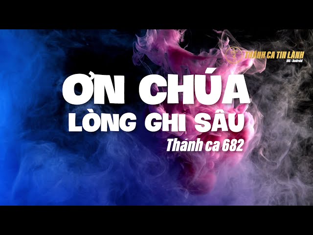 THÁNH CA 682 | ƠN CHÚA LÒNG GHI SÂU | KARAOKE THÁNH CA TIN LÀNH