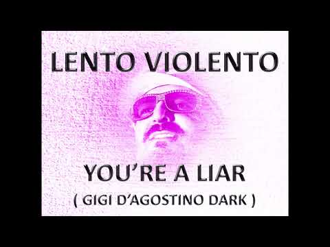 Lento Violento - You're A Liar ( Gigi D'Agostino dark )