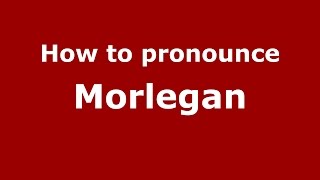 How to pronounce Morlegan