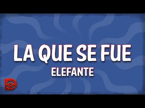 Elefante - La Que Se Fue (Letra/Lyrics)
