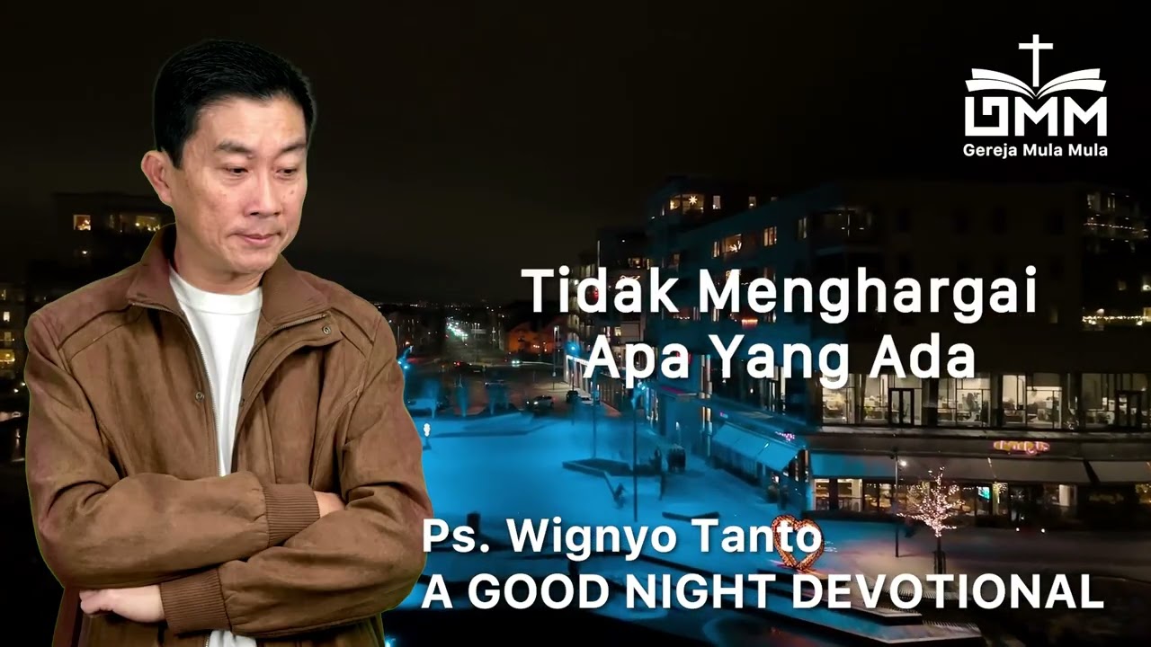 a Good Night Devotional | Tidak Menghargai Apa Yang Ada | Ps. Wignyo Tanto
