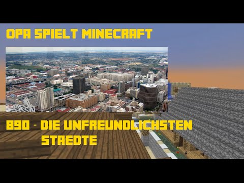 Opa spielt Minecraft 890 – Die unfreundlichsten Städte