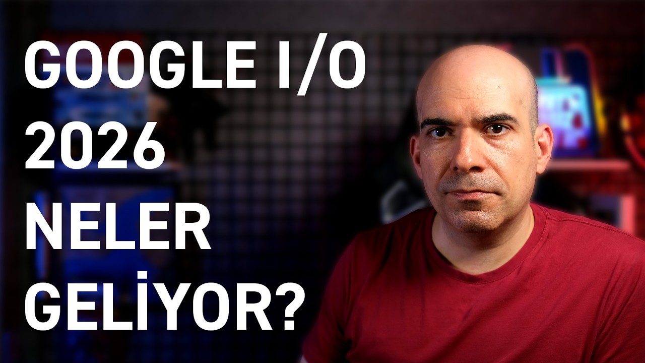 Google I/O 2026'da Duyurulanlar!