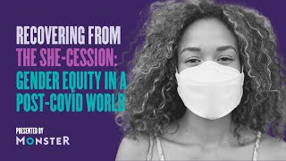 Monster Webinar: Recovering from the She-Cession/Gender Equity in a Post-COVID World
