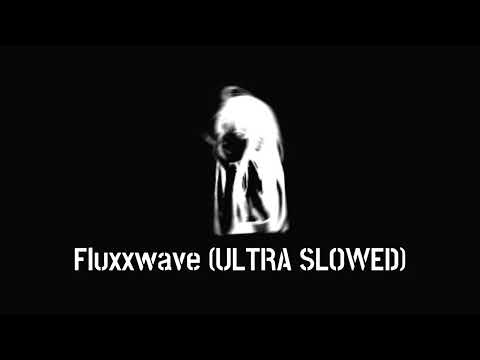 Fluxxwave (ULTRA SLOWED)