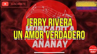 Un amor verdadero - Jerry Rivera - Letra - MONCADITA SALSA CON LETRA